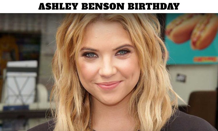 Ashley Benson Birthday