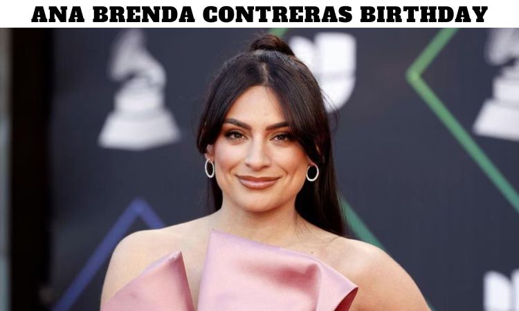 Ana Brenda Contreras Birthday