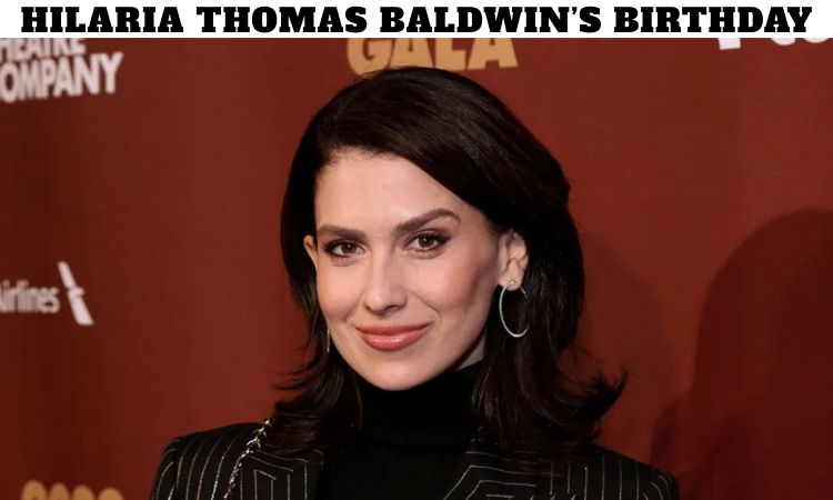 Hilaria Thomas Baldwin’s Birthday