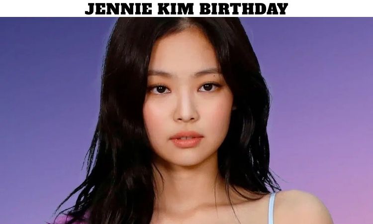Jennie Kim’s Birthday