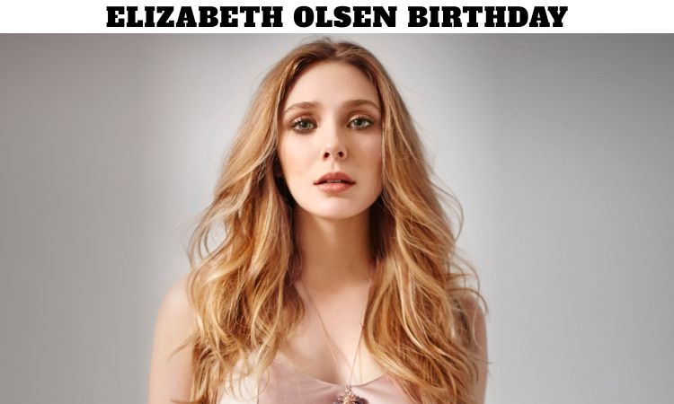 Elizabeth Olsen Birthday