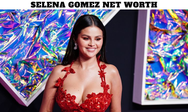 Selena Gomez Net Worth