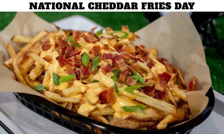 National Cheddar Fries Day
