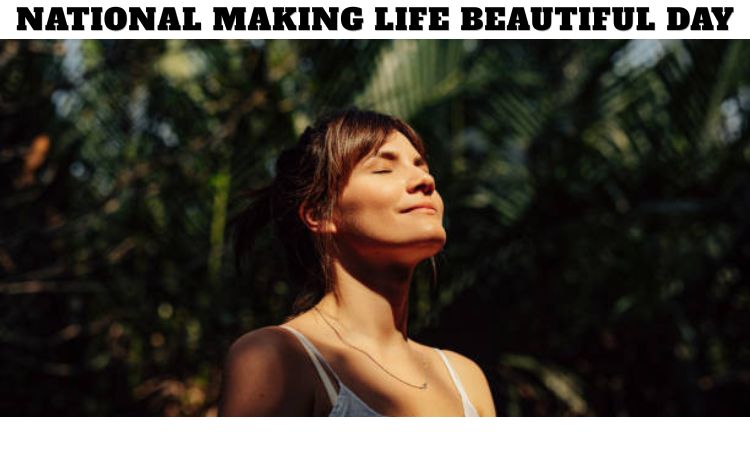 National Making Life Beautiful Day