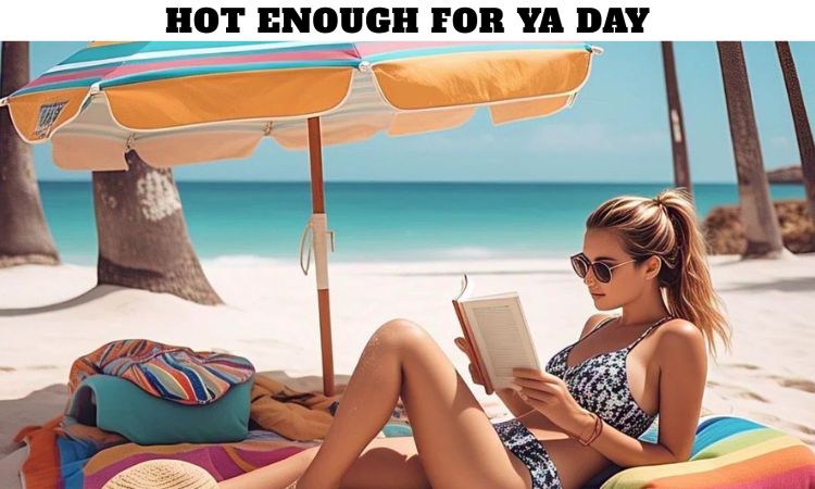 Hot Enough For Ya Day